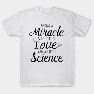 Making A Miracle With Love and Science T-Shirt
